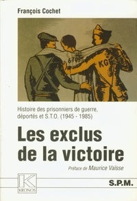 François Cochet - Les Exclus De La Victoire : Histoire Des Prisonniers De Guerre , Deportes Et Sto : 1945-1985.