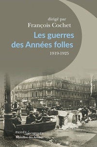 François Cochet - Les guerres des Années folles - 1919-1925.