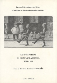 François Cochet - Les occupations en Champagne-Ardenne : 1814-1944.