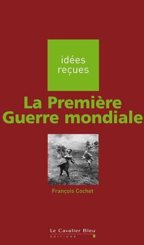 PREMIERE GUERRE MONDIALE (LA) -PDF. idées reçues sur la Première Guerre mondiale