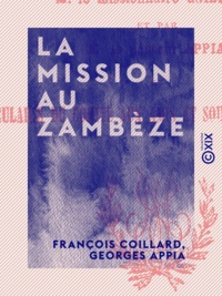 François Coillard et Georges Appia - La Mission au Zambèze - Rapports présentés au comité de la Société des missions de Paris.