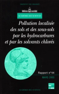 Académie des sciences n°44 mars 2000 : Pollution localisée des sols et des sous-sols par les hydrocarbures et par les solvants chlorés