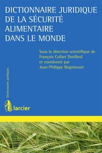 François Collart Dutilleul et Jean-Philippe Bugnicourt - Dictionnaire juridique de la sécurité alimentaire dans le monde.