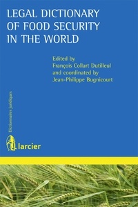 François Collart Dutilleul et Jean-Philippe Bugnicourt - Legal dictionary of food security in the world.