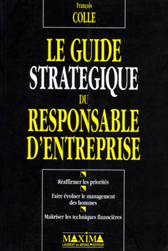 François Colle - Le guide stratégique du responsable d'entreprise.