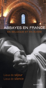 François Collombet - Abbayes en France, en Belgique et en Suisse - Lieux de séjour, lieux de silence.