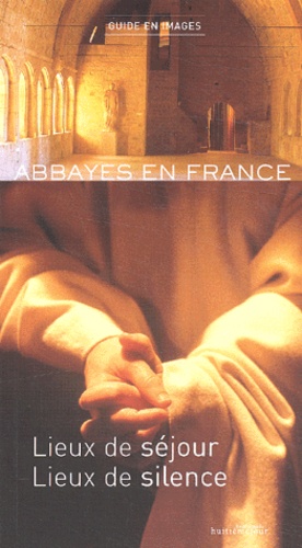François Collombet - Abbayes en France. - Lieux de séjour, lieux de silence, Guide 2003-2004.