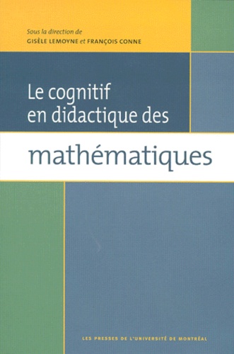 François Conne et Gisèle Lemoyne - Le cognitif en didactique des mathématiques - [sous la dir. de  François Conne, Gisèle Lemoyn.
