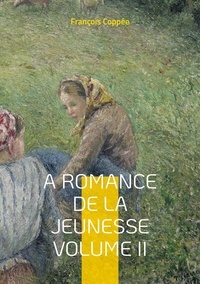 François Coppée - A Romance De La Jeunesse - Vol.II.