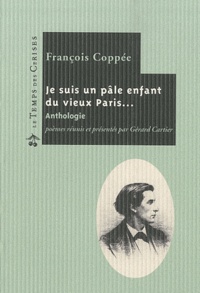 François Coppée - Je suis un pâle enfant du vieux Paris... - Anthologie.