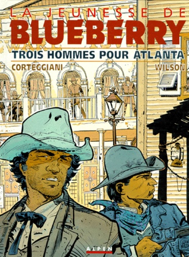 François Corteggiani et Colin Wilson - La jeunesse de Blueberry Tome 8 : Trois hommes pour Atlanta.