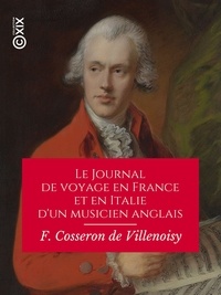 François Cosseron de Villenoisy et Charles Burney - Le Journal de voyage en France et en Italie d'un musicien anglais.