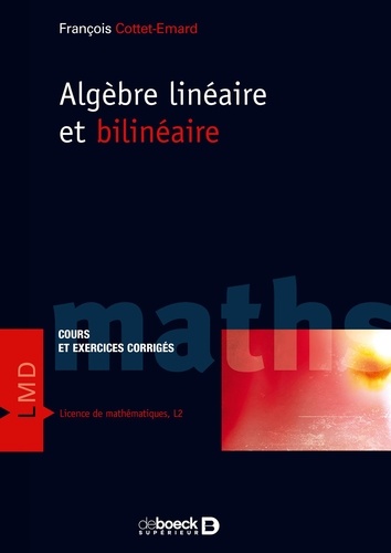 François Cottet-Emard - Algèbre linéaire et bilinéaire - Cours et exercices corrigés.