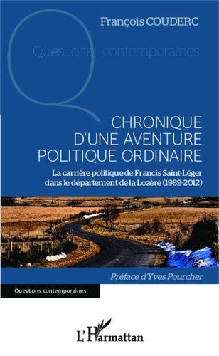 François Couderc - Chronique d'une aventure politique ordinaire - La carrière politique de Francis Saint-Léger dans le département de la Lozère (1989-2012).