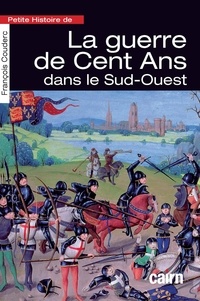 François Couderc - Petite histoire de la Guerre de Cent ans dans le Sud-Ouest.