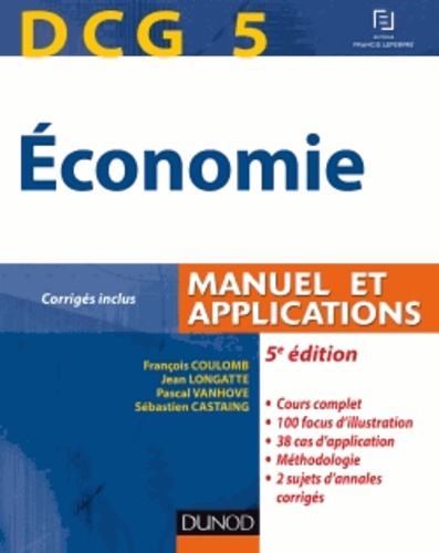 François Coulomb et Jean Longatte - DCG 5 Economie - Manuel et applications, corrigés inclus.