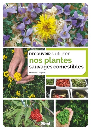 Découvrir & utiliser nos plantes sauvages comestibles