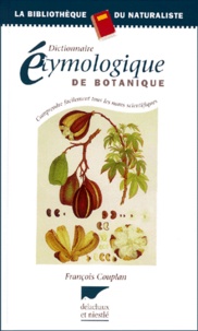 François Couplan - Dictionnaire Etymologique De Botanique. Comprendre Facilement Tous Les Noms Scientifiques.