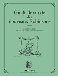 François Couplan - Guide de survie des nouveaux Robinsons - Activités nature pour se sentir chez soi dans les bois.