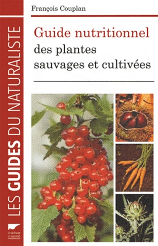 François Couplan - Guide nutritionnel des plantes sauvages et cultivées.