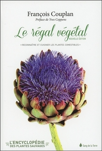 François Couplan - L'encyclopédie des plantes sauvages - Tome 1, Le régal végétal - Reconnaître et cuisiner les plantes comestibles.