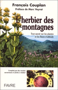 François Couplan - L'Herbier Des Montagnes. Tout Savoir Sur Les Plantes Et Les Fleurs D'Altitude.