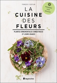 François Couplan - La cuisine des fleurs - Plantes ornementales comestibles et leurs usages.
