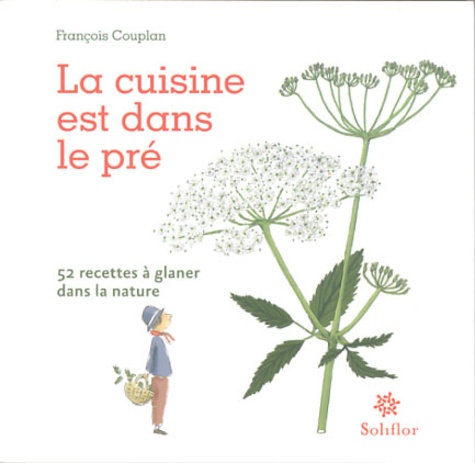 François Couplan - La cuisine est dans le pré - 52 recettes à glaner dans la nature.