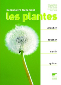 François Couplan - Reconnaître facilement les plantes - Identifier, toucher, sentir, goûter.