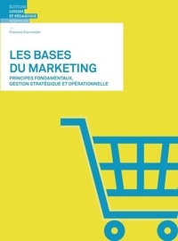 François Courvoisier - Les bases du marketing - Principes fondamentaux, gestion stratégique et opérationnelle.