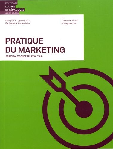 Pratique du marketing. Principaux concepts et outils 4e édition revue et augmentée