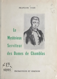 François Coze - Le mystérieux serviteur des dames de Chamblas.