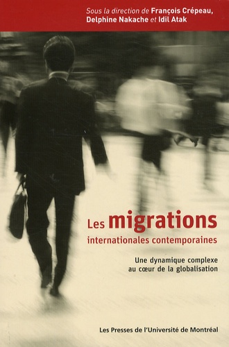 François Crépeau - Les migrations internationales contemporaines - Une dynamique complexe au coeur de la globalisation.