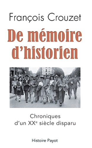 François Crouzet - De mémoire d'un historien - Chroniques d'un XXe siècle disparu.