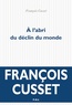 François Cusset - A l'abri du déclin du monde.