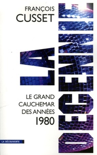 François Cusset - La décennie - Le grand cauchemar des années 1980.