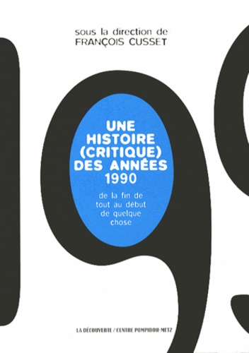 Une histoire (critique) des années 1990. De la fin de tout au début de quelque chose