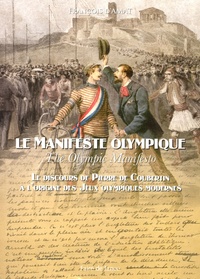 François d' Amat - Le Manifeste olympique - Le discours de Pierre de Coubertin à l'origine des Jeux Olympiques modernes, édition français-anglais.