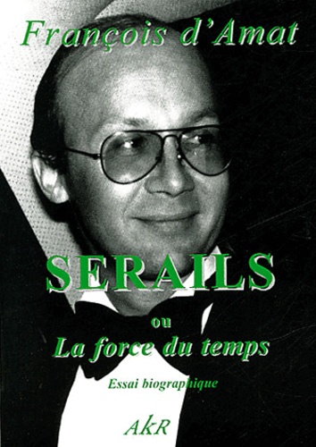 François d' Amat - Sérails ou la force du temps - Tome II.