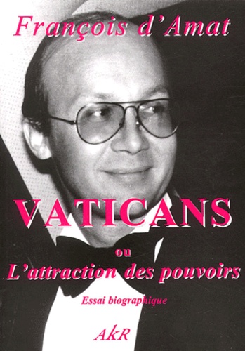 François d' Amat - Vaticans Ou L'Attraction Des Pouvoirs.