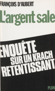 François d' Aubert - L'Argent sale - Enquête d'un député sur l'affaire MGM Paretti-Crédit lyonnais.