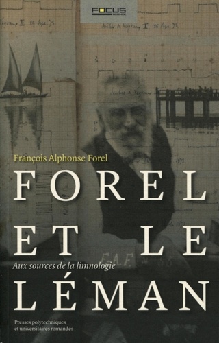 François D-C Forel - Forel et le Leman - François Alphonse Forel, Aux sources de la limnologie.