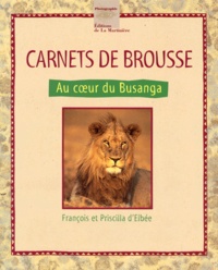 François d' Elbée et Priscilla d' Elbee - Carnets De Brousse. Au Coeur Du Busanga.