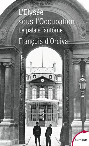 François d' Orcival - L'Elysée sous l'Occupation.
