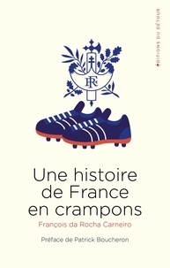Ebooks à télécharger pdf Une histoire de France en crampons par François Da Rocha Carneiro, Patrick Boucheron PDB 9791097079291 (French Edition)