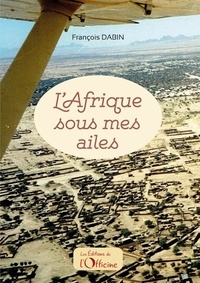 François Dabin - L'Afrique sous mes ailes.