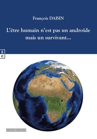 François Dabin - L'être humain n'est pas un androïde mais un survivant….