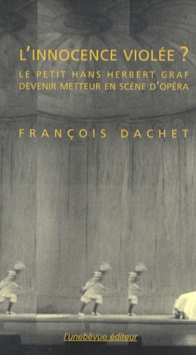 François Dachet - L'innocence violée ? - Le petit Hans Herbert Graf - Devenir metteur en scène d'opéra.