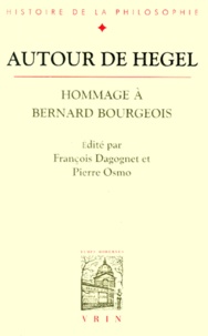 François Dagognet et Pierre Osmo - Autour de Hegel. - Hommage à Bernard Bourgeois.