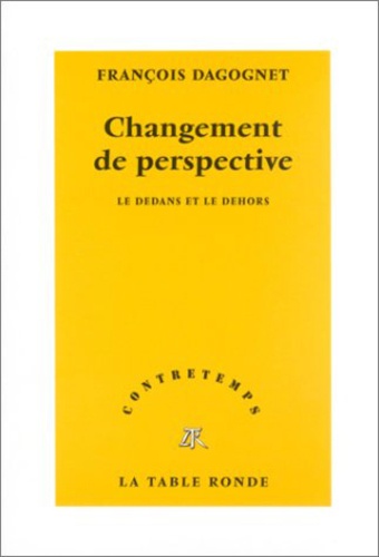 François Dagognet - Changement de perspective. - Le dedans et le dehors.